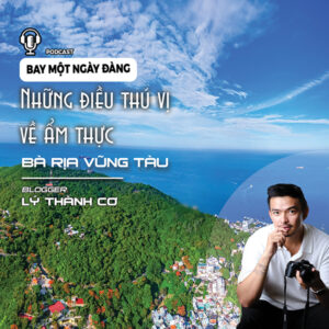 Cùng Travel blogger Lý Thành Cơ khám phá ẩm thực Bà Rịa – Vũng Tàu