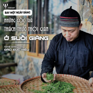 Thăm những gốc trà ở Suối Giàng với Nghệ nhân trà Đào Đức Hiếu