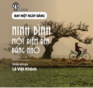 Du lịch Ninh Bình cùng nhiếp ảnh gia Lê Việt Khánh